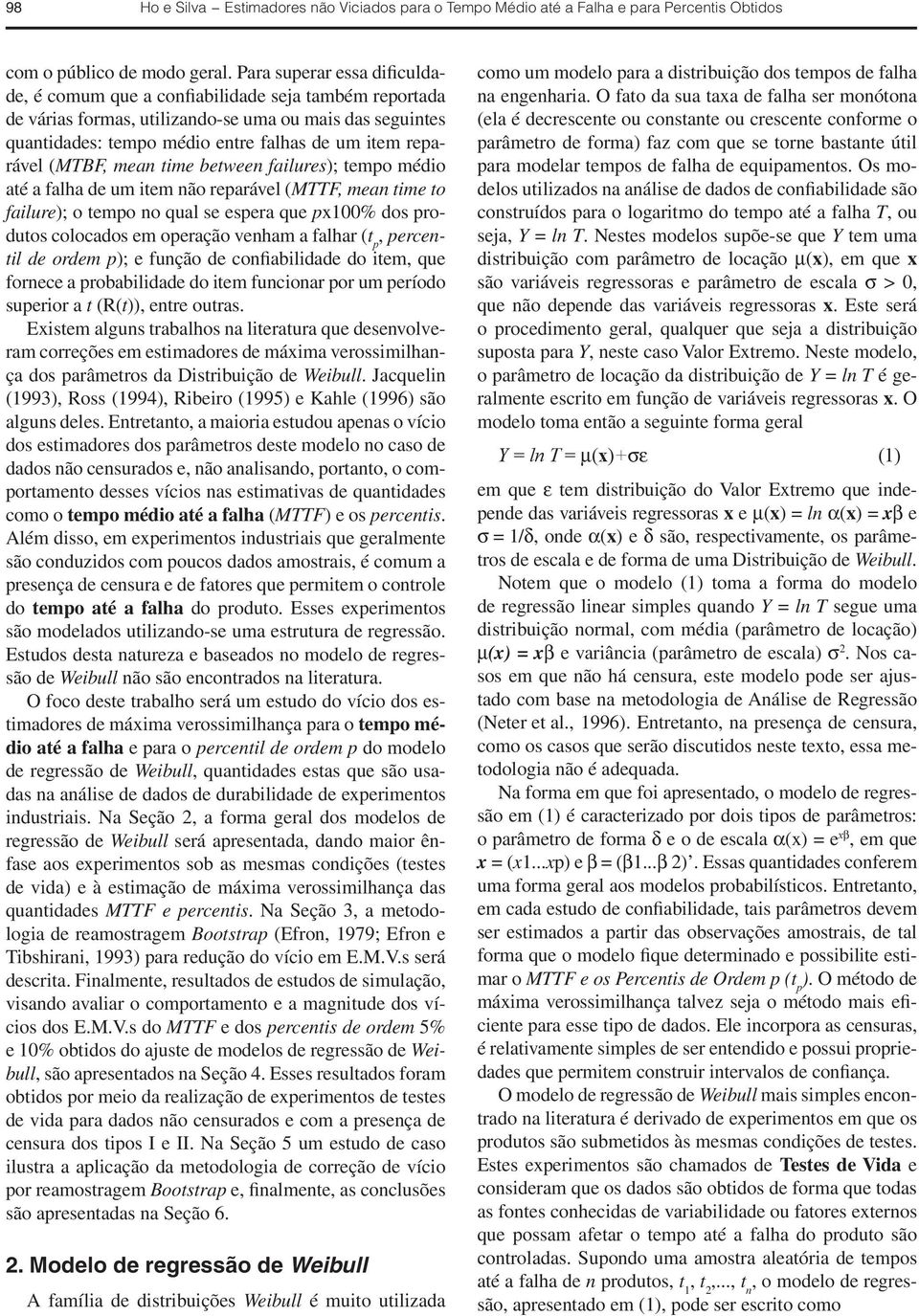 (MTBF, mean time between failures); tempo médio até a falha de um item não reparável (MTTF, mean time to failure); o tempo no qual se espera que px00% dos produtos colocados em operação venham a