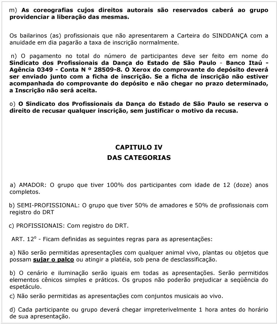 n) O pagamento no total do número de participantes deve ser feito em nome do Sindicato dos Profissionais da Dança do Estado de São Paulo - Banco Itaú - Agência 0349 - Conta N º 28509-8.