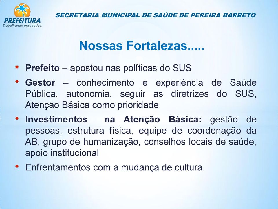 autonomia, seguir as diretrizes do SUS, Atenção Básica como prioridade Investimentos na Atenção