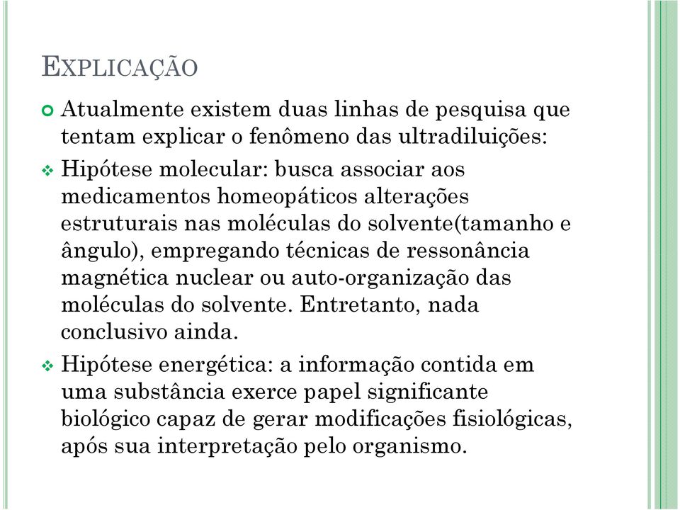 ressonância magnética nuclear ou auto-organização das moléculas do solvente. Entretanto, nada conclusivo ainda.