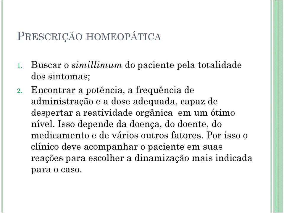 orgânica em um ótimo nível. Isso depende da doença, do doente, do medicamento e de vários outros fatores.