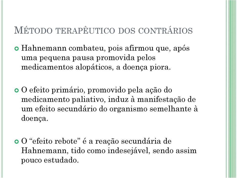 O efeito primário, promovido pela ação do medicamento paliativo, induz à manifestação de um efeito