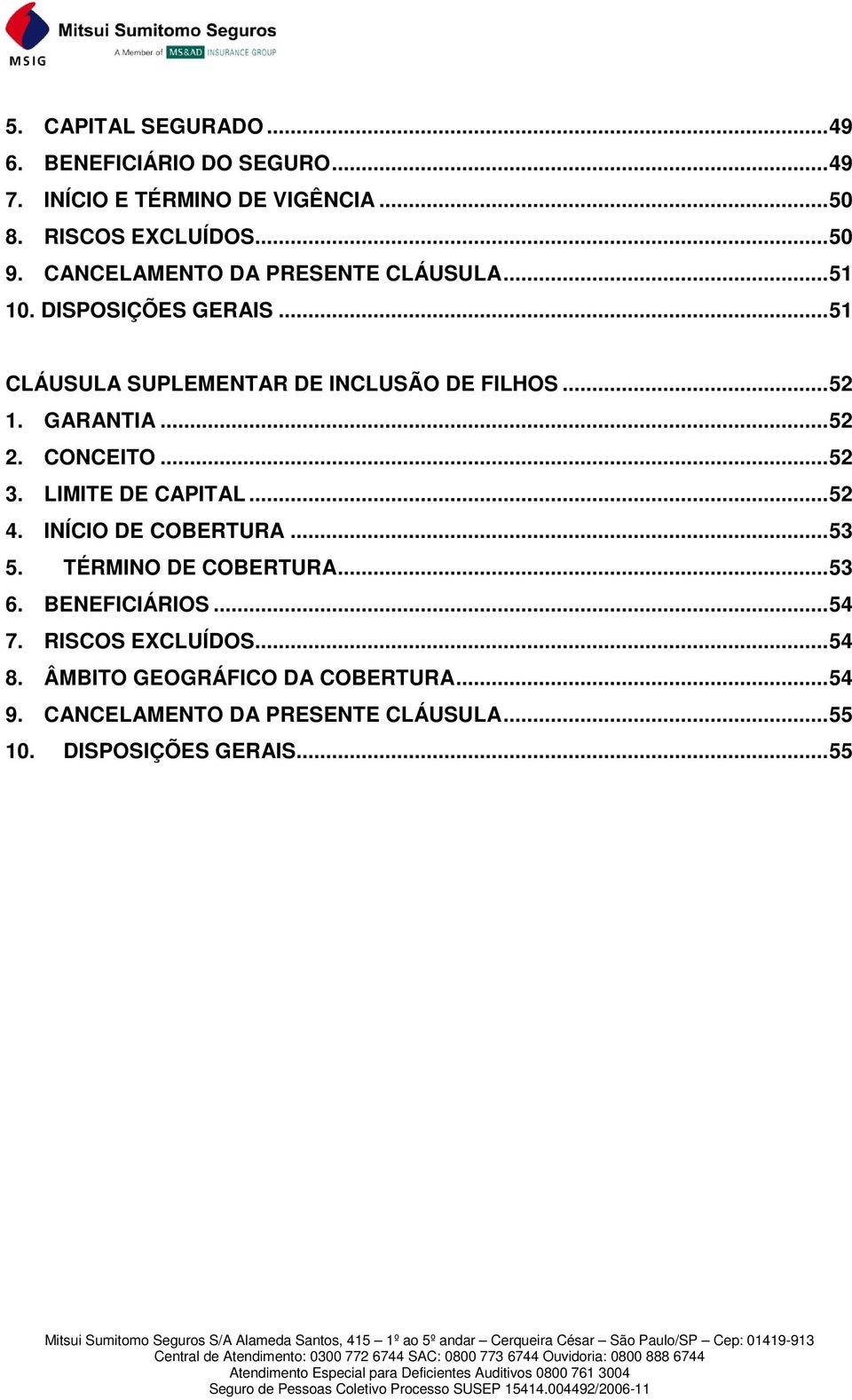 .. 52 2. CONCEITO... 52 3. LIMITE DE CAPITAL... 52 4. INÍCIO DE COBERTURA... 53 5. TÉRMINO DE COBERTURA... 53 6. BENEFICIÁRIOS.