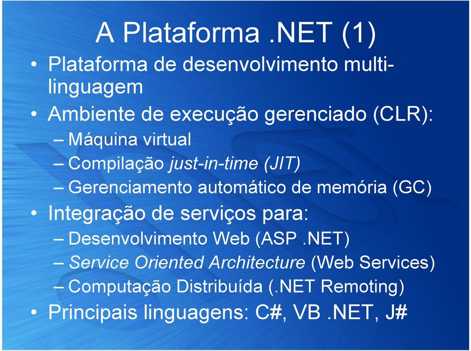 Máquina virtual Compilação just-in-time (JIT) Gerenciamento automático de memória (GC)