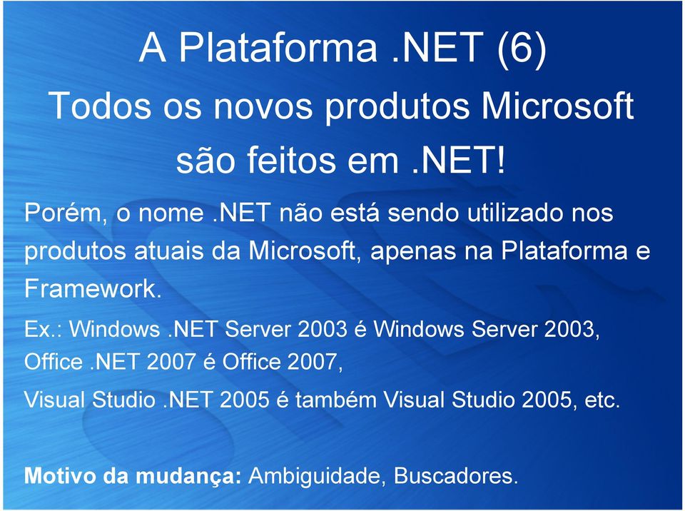 Framework. Ex.: Windows.NET Server 2003 é Windows Server 2003, Office.