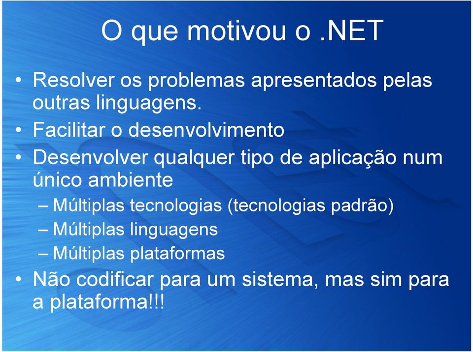 Facilitar o desenvolvimento Desenvolver qualquer tipo de aplicação num único