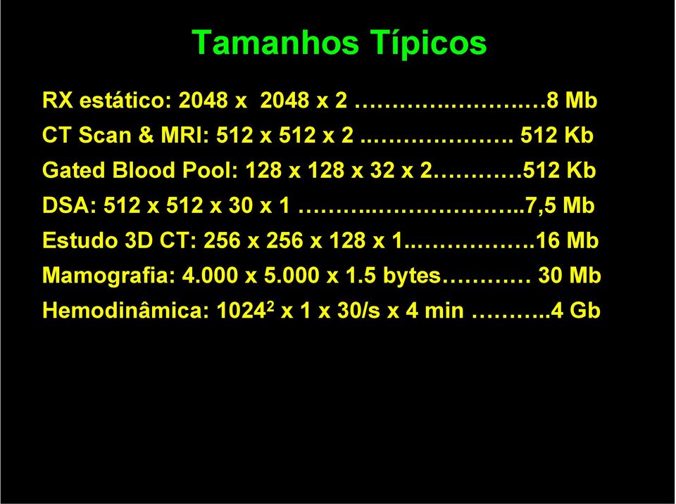 .. 512 Kb Gated Blood Pool: 128 x 128 x 32 x 2 512 Kb DSA: 512 x 512 x 30 x 1.