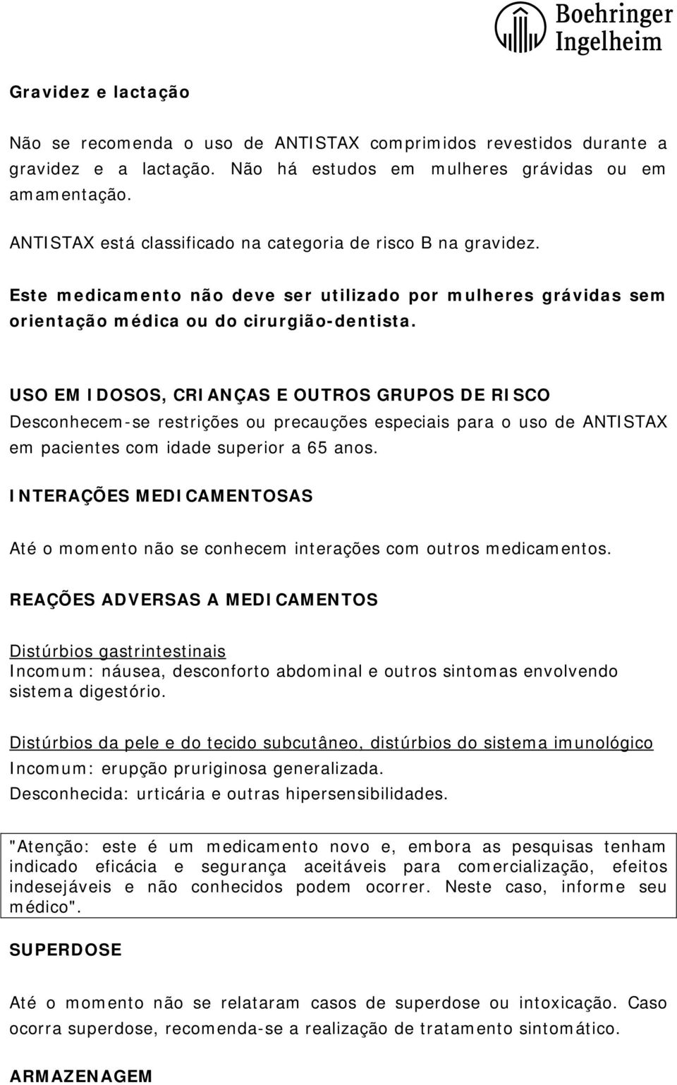 USO EM IDOSOS, CRIANÇAS E OUTROS GRUPOS DE RISCO Desconhecem-se restrições ou precauções especiais para o uso de ANTISTAX em pacientes com idade superior a 65 anos.