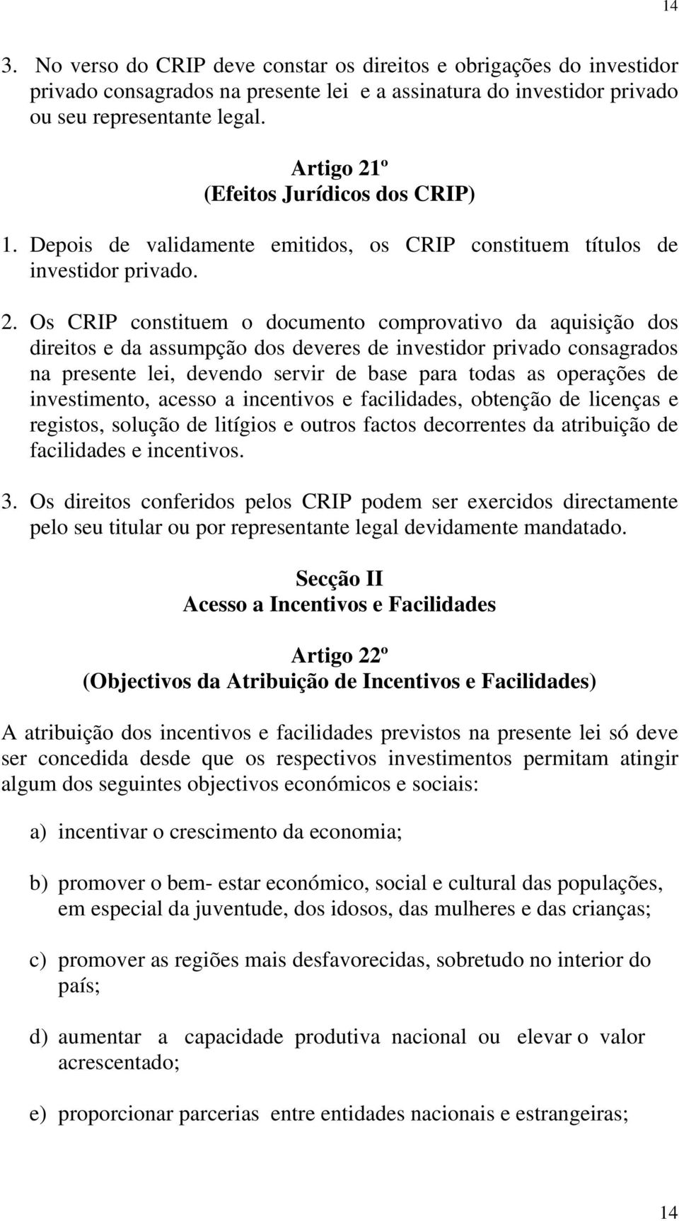 º (Efeitos Jurídicos dos CRIP) 1. Depois de validamente emitidos, os CRIP constituem títulos de investidor privado. 2.