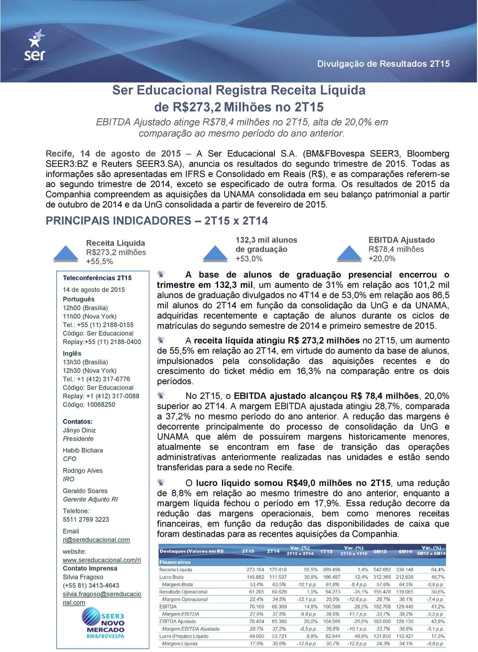 Todas as informações são apresentadas em IFRS e Consolidado em Reais (R$), e as comparações referem-se ao segundo trimestre de 2014, exceto se especificado de outra forma.