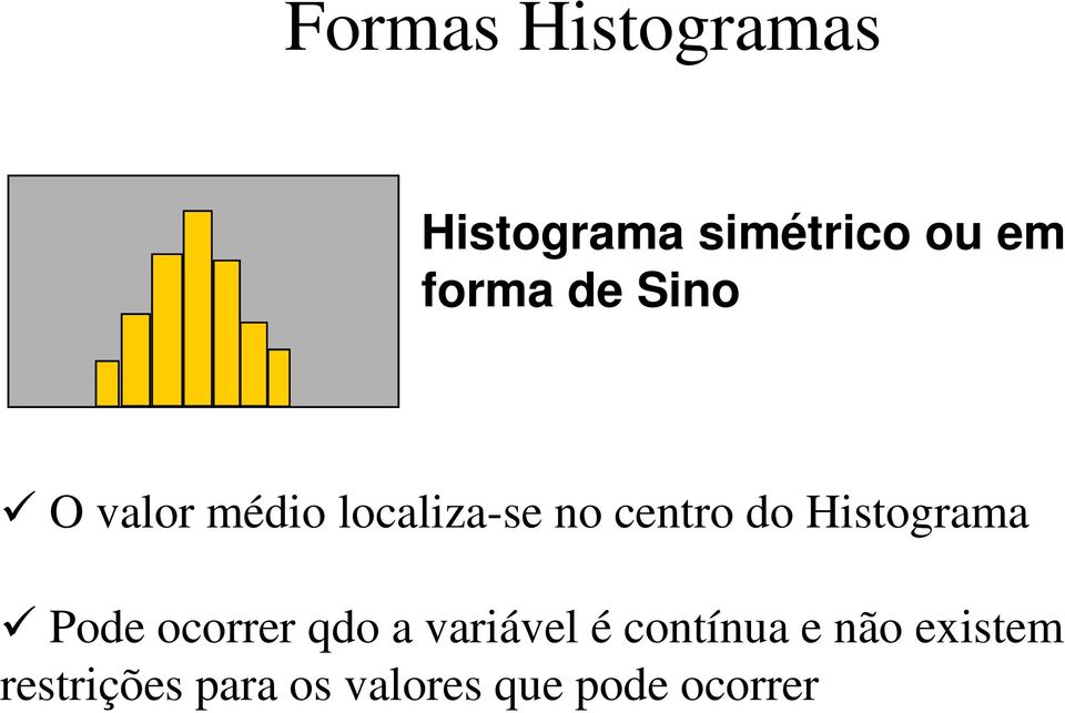 Histograma Pode ocorrer qdo a variável é contínua e