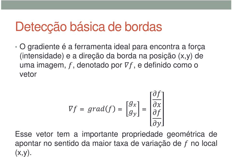 denotado por, e definido como o vetor = = = Esse vetor tem a importante