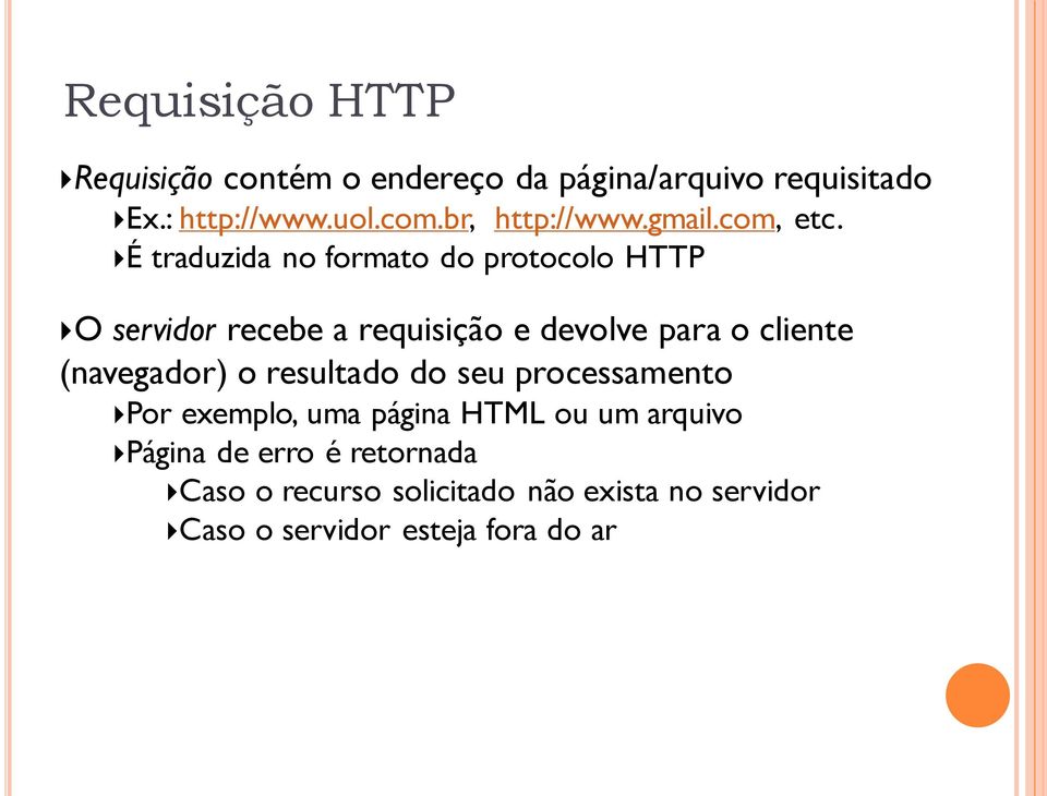 É traduzida no formato do protocolo HTTP O servidor recebe a requisição e devolve para o cliente