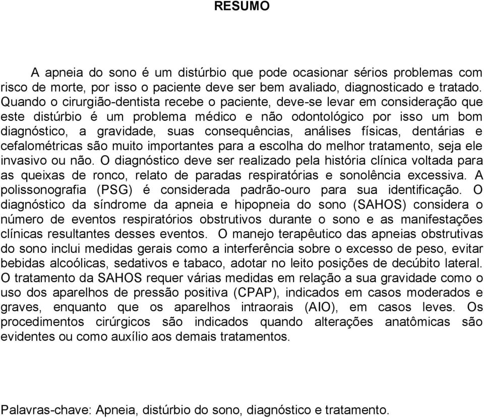 análises físicas, dentárias e cefalométricas são muito importantes para a escolha do melhor tratamento, seja ele invasivo ou não.