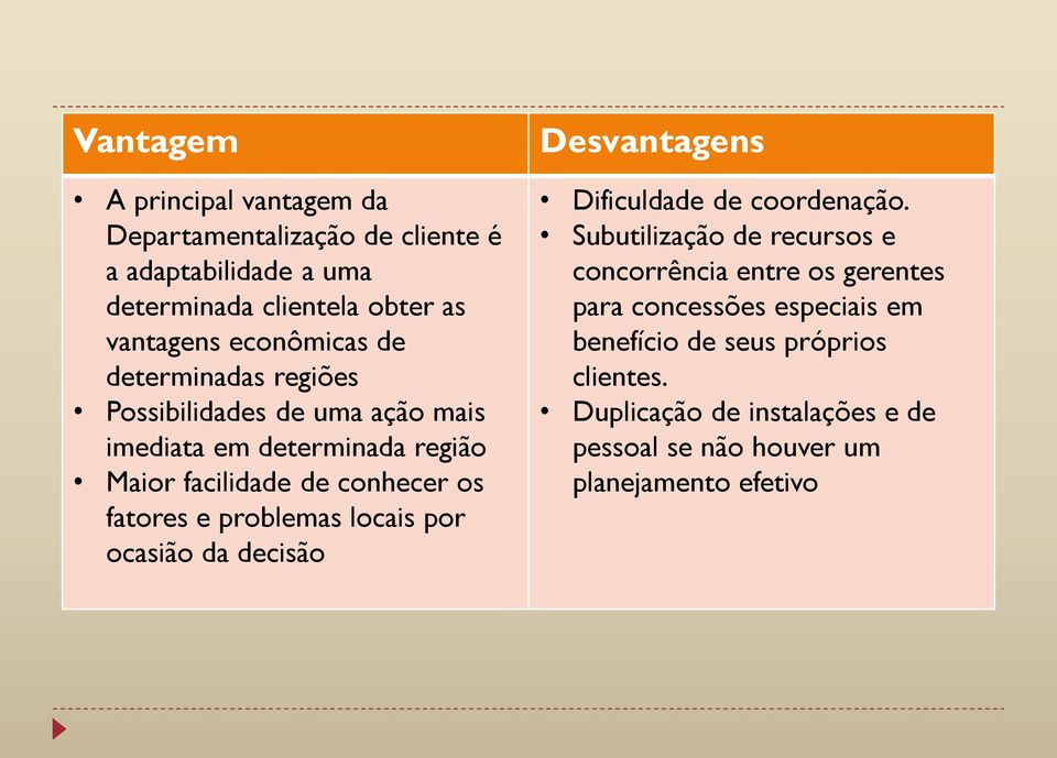 e problemas locais por ocasião da decisão Desvantagens Dificuldade de coordenação.