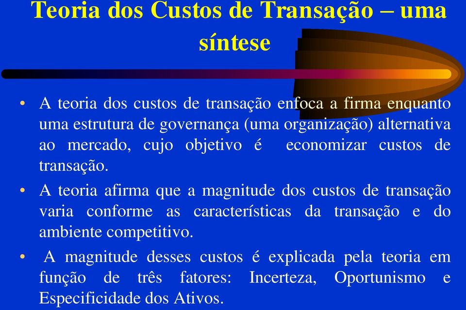 A teoria afirma que a magnitude dos custos de transação varia conforme as características da transação e do ambiente