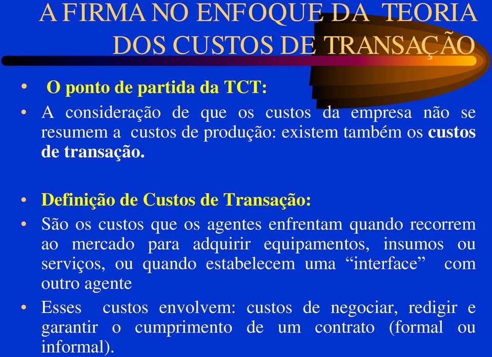 Definição de Custos de Transação: São os custos que os agentes enfrentam quando recorrem ao mercado para adquirir equipamentos,