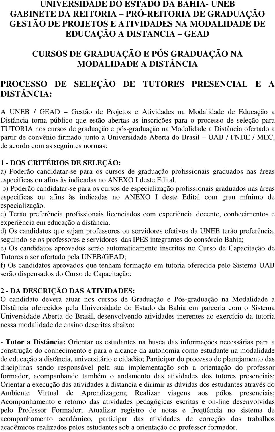 inscrições para o processo de seleção para TUTORIA nos cursos de graduação e pós-graduação na Modalidade a Distância ofertado a partir de convênio firmado junto a Universidade Aberta do Brasil UAB /