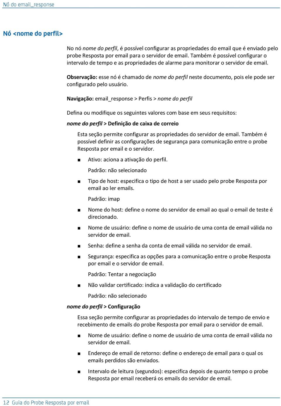 Observação: esse nó é chamado de nome do perfil neste documento, pois ele pode ser configurado pelo usuário.