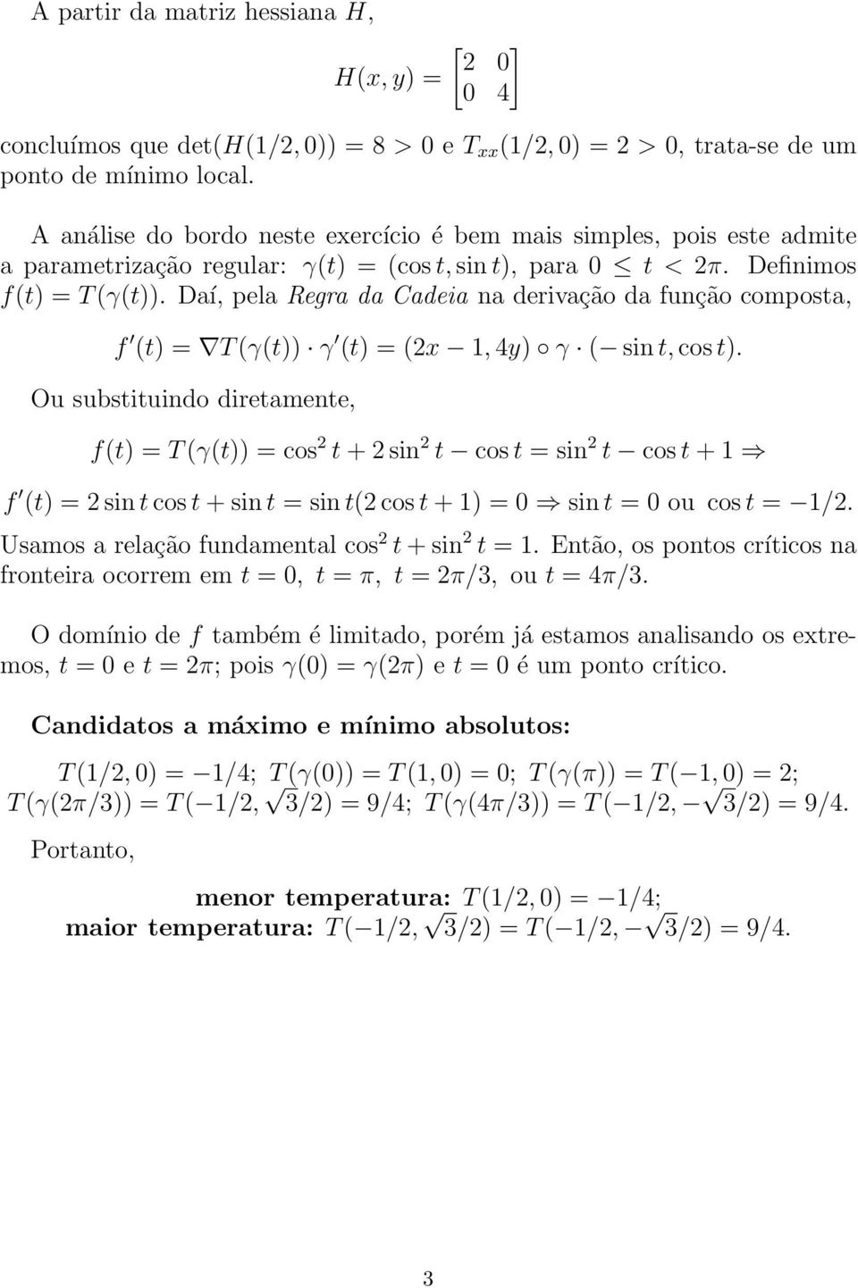 Daí, pela Regra da Cadeia na derivação da função composta, f (t) = T (γ(t)) γ (t) = (x 1, 4y) γ ( sin t, cos t).