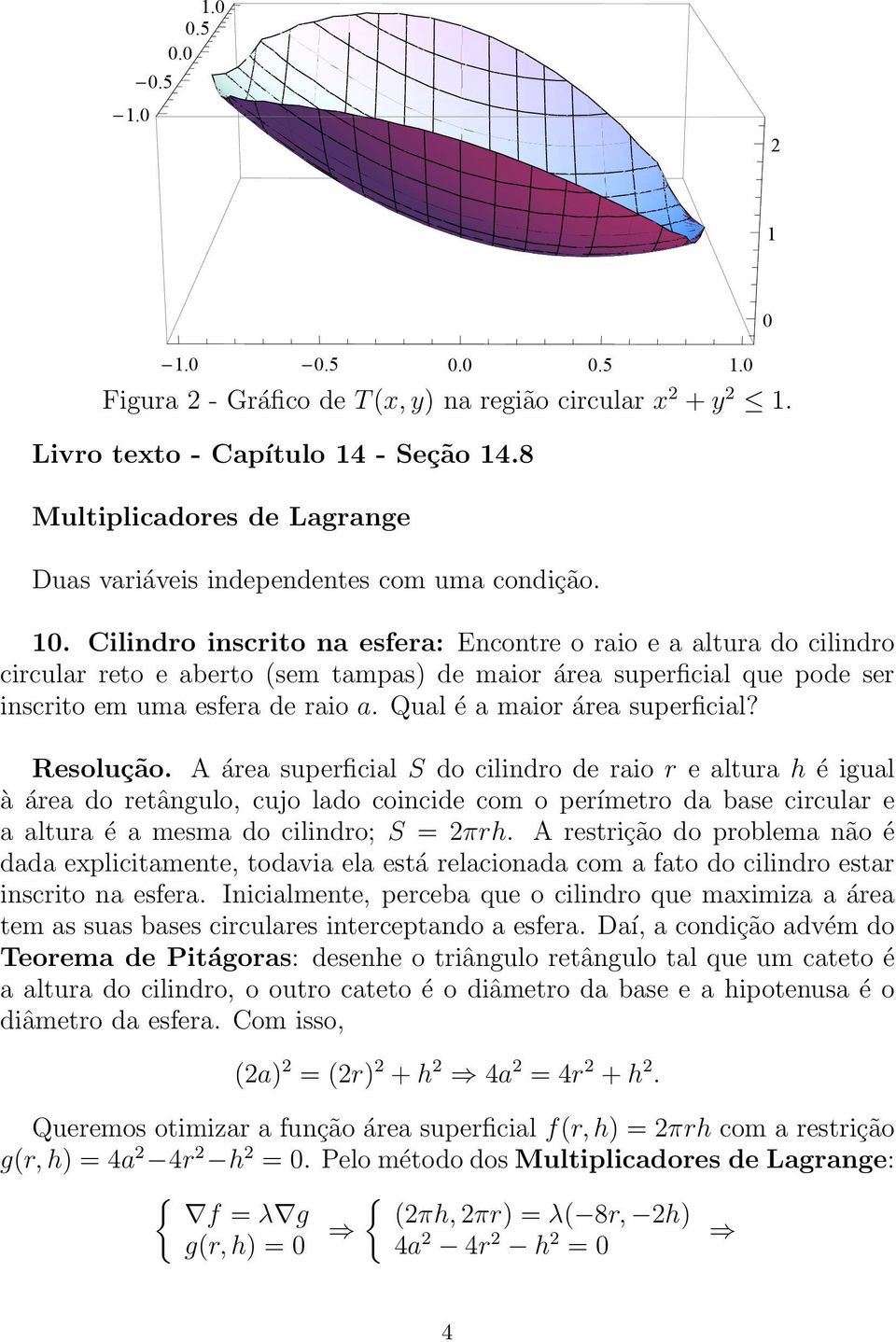 Cilindro inscrito na esfera: Encontre o raio e a altura do cilindro circular reto e aberto (sem tampas) de maior a rea superficial que pode ser inscrito em uma esfera de raio a.