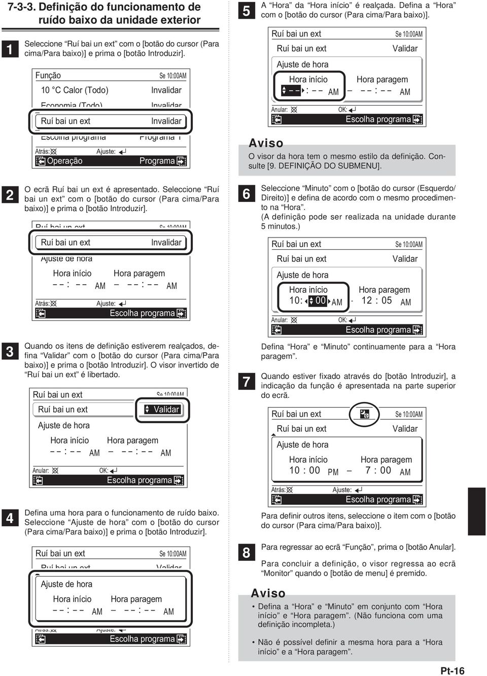 Ajuste de hora Validar início paragem : AM : AM O visor da hora tem o mesmo estilo da defi nição. Consulte [9. DEFINIÇÃO DO SUBMENU]. 4 O ecrã é apresentado.