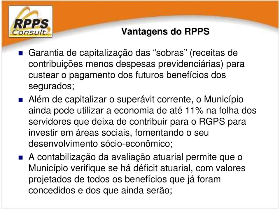 deixa de contribuir para o RGPS para investir em áreas sociais, fomentando o seu desenvolvimento sócio-econômico; A contabilização da avaliação