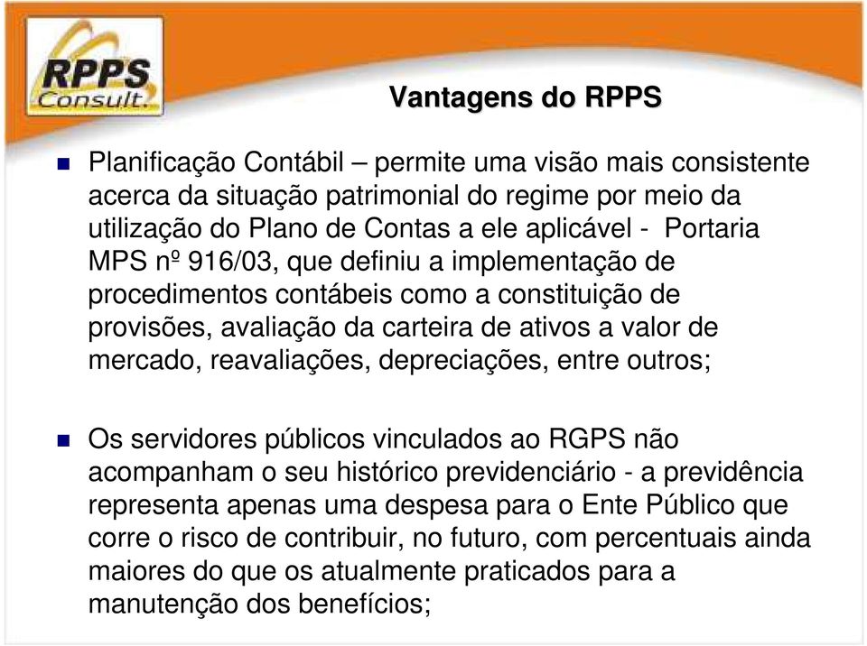 mercado, reavaliações, depreciações, entre outros; Os servidores públicos vinculados ao RGPS não acompanham o seu histórico previdenciário - a previdência representa