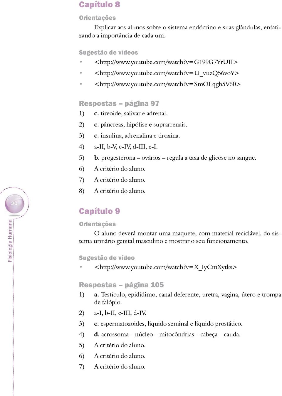 5) b. progesterona ovários regula a taxa de glicose no sangue. 6) A critério do aluno.