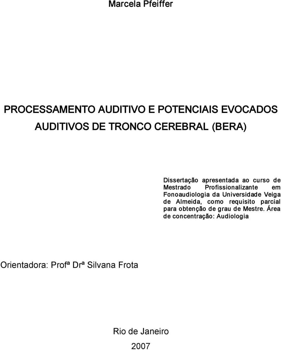 Fonoaudiologia da Universidade Veiga de Almeida, como requisito parcial para obtenção de