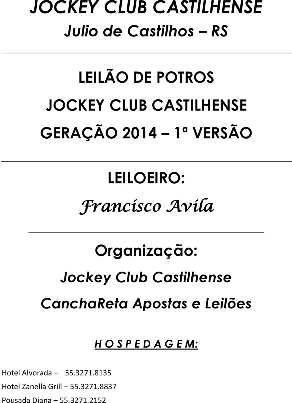 Jockey Club Castilhense CanchaReta Apostas e Leilões H O S P E D A G E M: