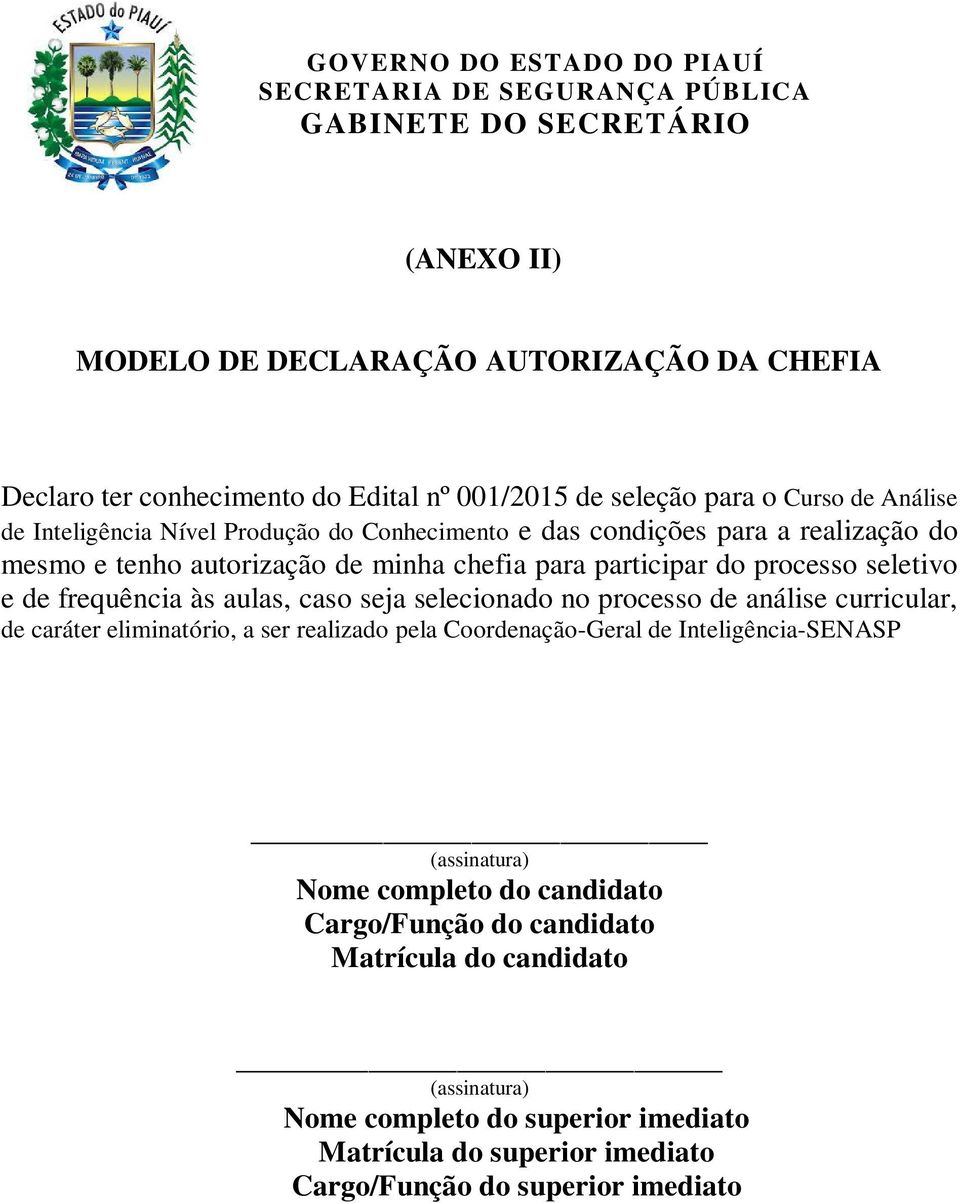 selecionado no processo de análise curricular, de caráter eliminatório, a ser realizado pela Coordenação-Geral de Inteligência-SENASP (assinatura) Nome completo do