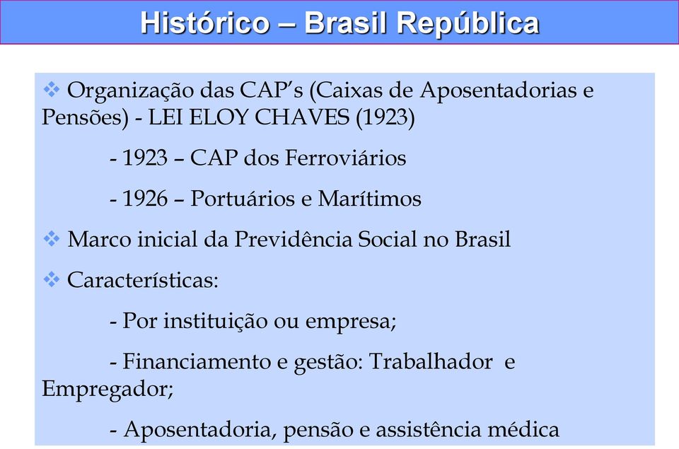 inicial da Previdência Social no Brasil Características: - Por instituição ou empresa; -