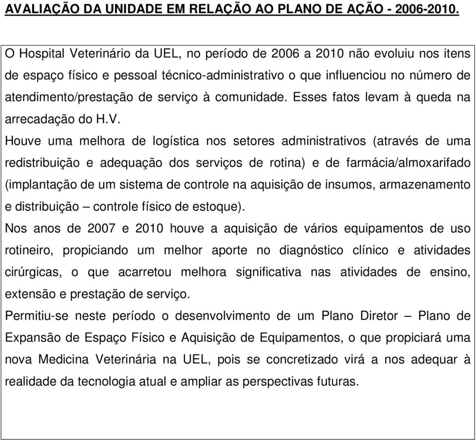 comunidade. Esses fatos levam à queda na arrecadação do H.V.