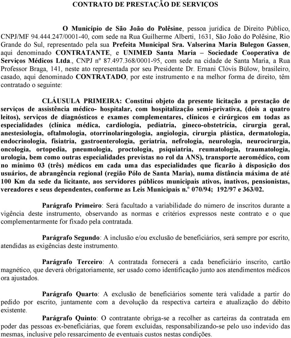 Valserina Maria Bulegon Gassen, aqui denominado CONTRATANTE, e UNIMED Santa Maria Sociedade Cooperativa de Serviços Médicos Ltda., CNPJ nº 87.497.