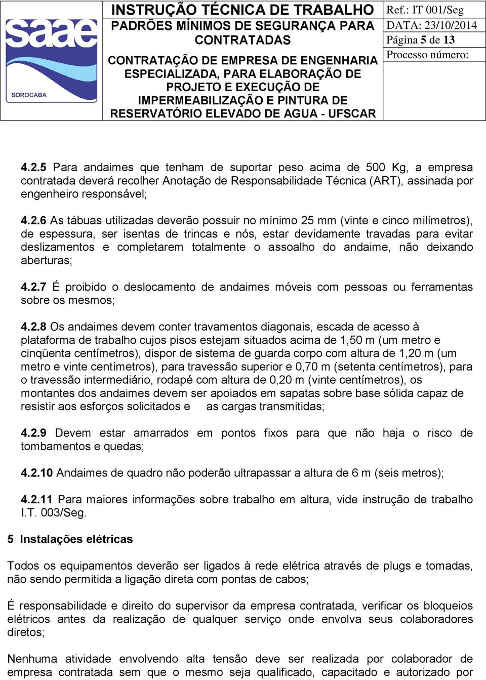 totalmente o assoalho do andaime, não deixando aberturas; 4.2.