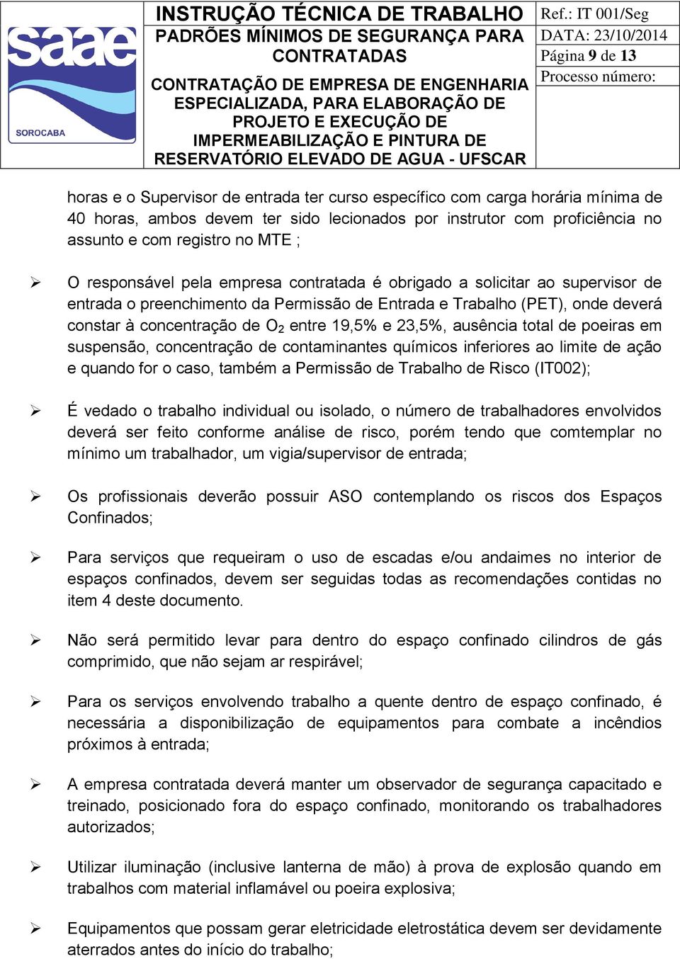 19,5% e 23,5%, ausência total de poeiras em suspensão, concentração de contaminantes químicos inferiores ao limite de ação e quando for o caso, também a Permissão de Trabalho de Risco (IT002); É