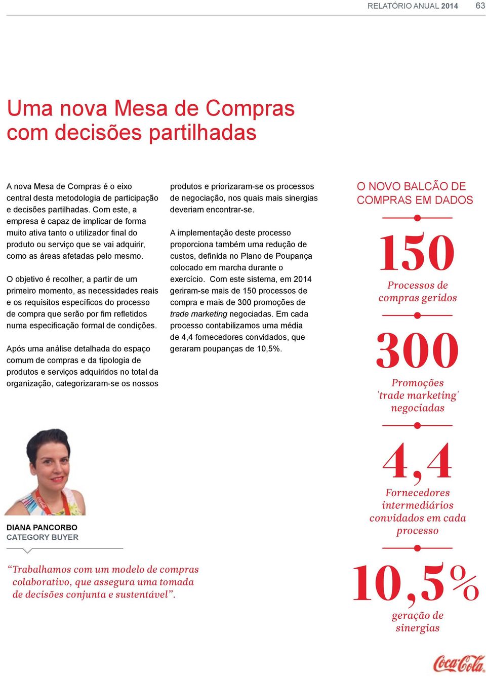 O objetivo é recolher, a partir de um primeiro momento, as necessidades reais e os requisitos específicos do processo de compra que serão por fim refletidos numa especificação formal de condições.