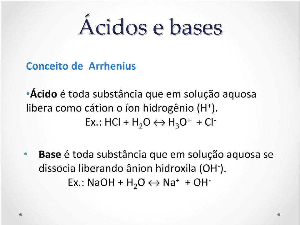 : HCl+ H 2 O H 3 O + + Cl - Baseétoda substância que em solução