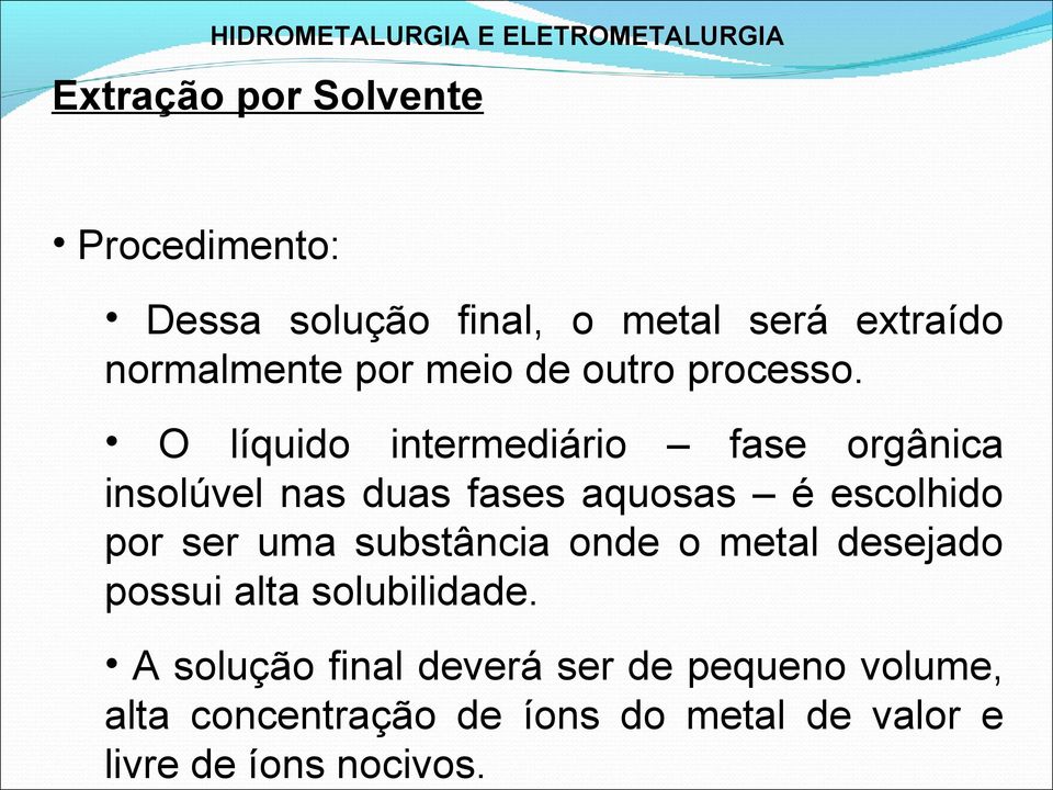 HIDROMETALURGIA E ELETROMETALURGIA Procedimento: Dessa solução final, o metal será extraído