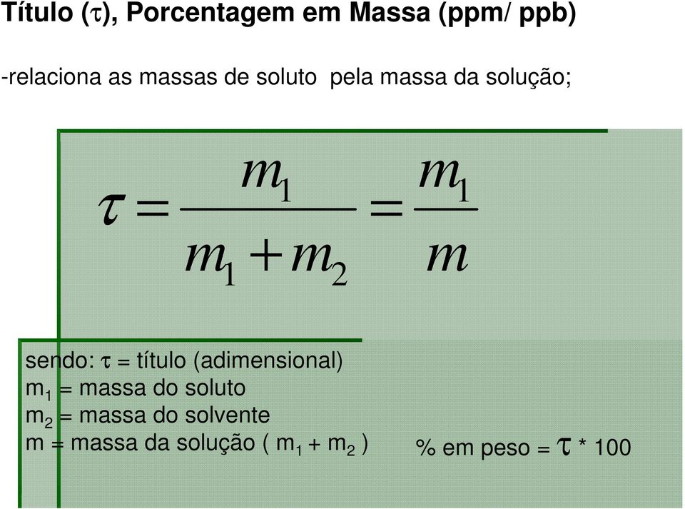 m sendo: τ = título (adimensional) m 1 = massa do soluto m 2 =