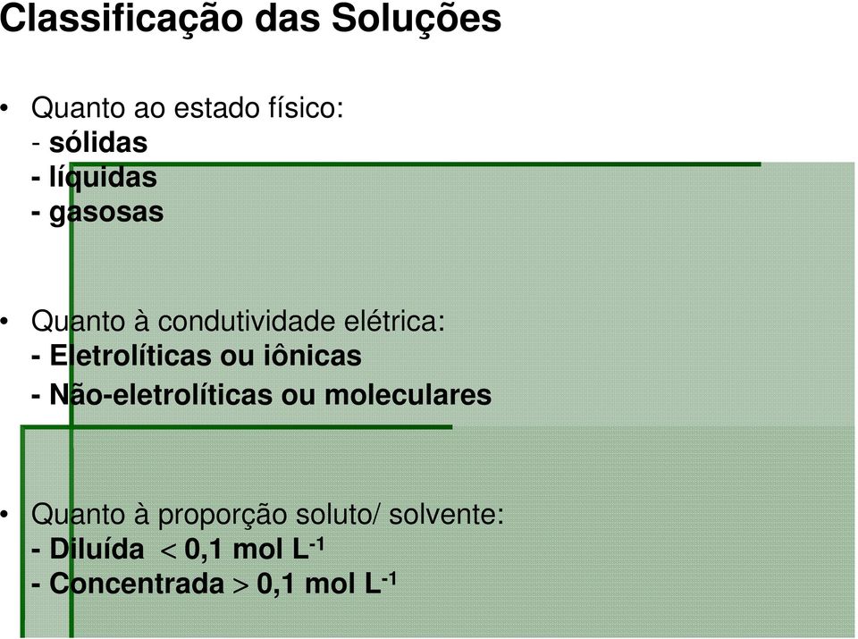 Eletrolíticas ou iônicas - Não-eletrolíticas ou moleculares Quanto