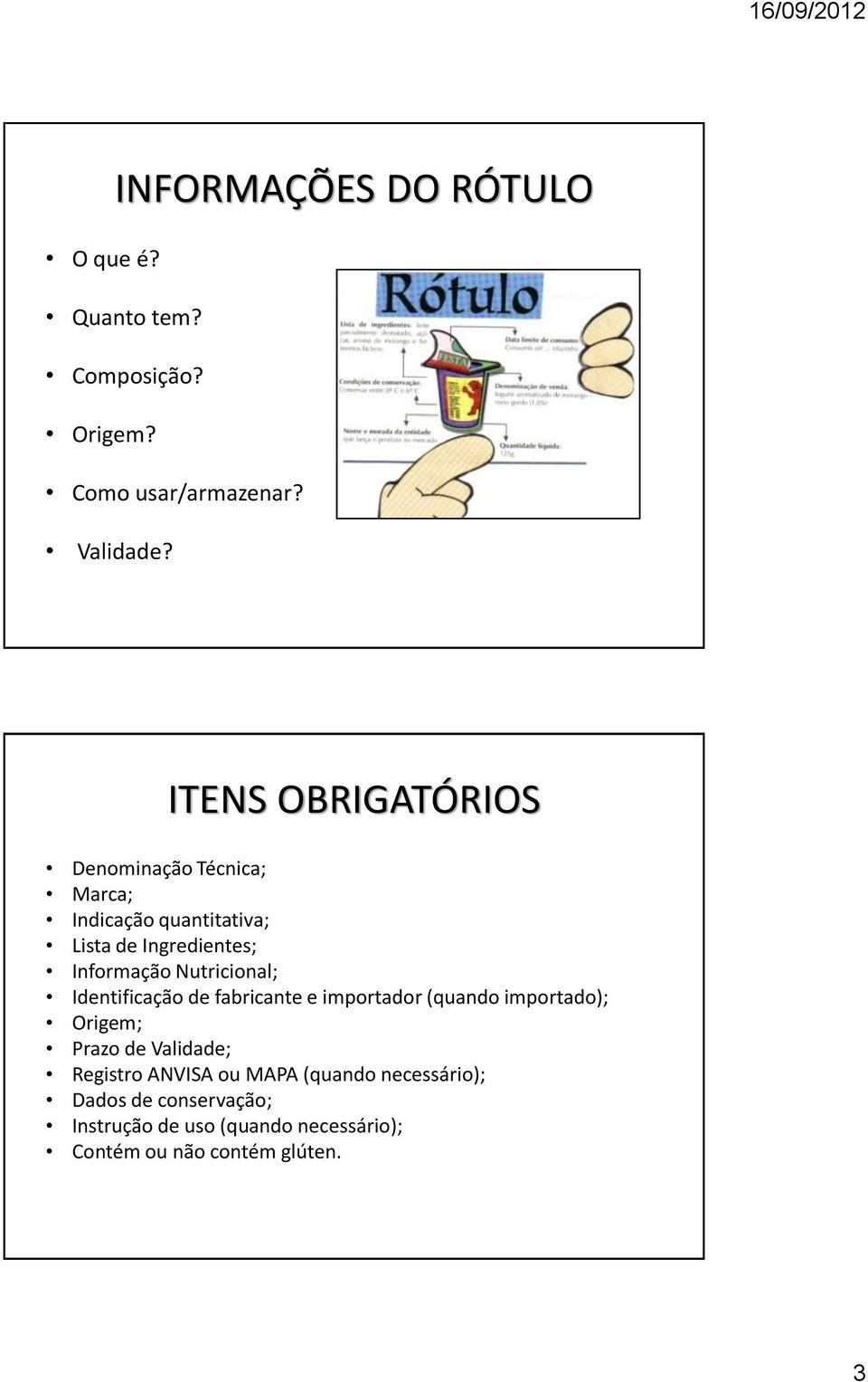 Nutricional; Identificação de fabricante e importador (quando importado); Origem; Prazo de Validade;