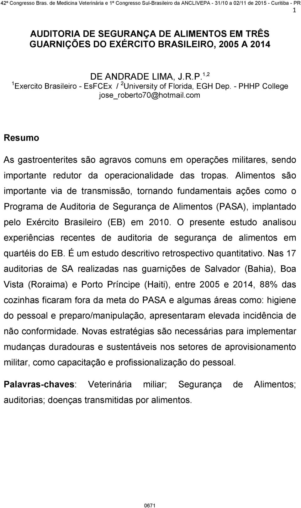 Alimentos são importante via de transmissão, tornando fundamentais ações como o Programa de Auditoria de Segurança de Alimentos (PASA), implantado pelo Exército Brasileiro (EB) em 2010.