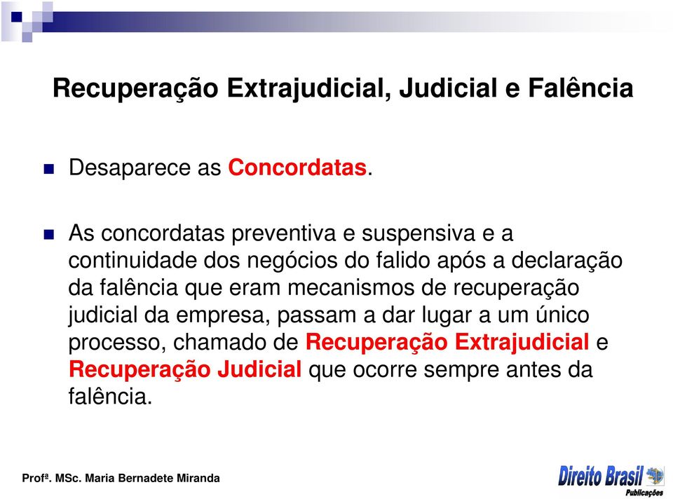 declaração da falência que eram mecanismos de recuperação judicial da empresa, passam a dar