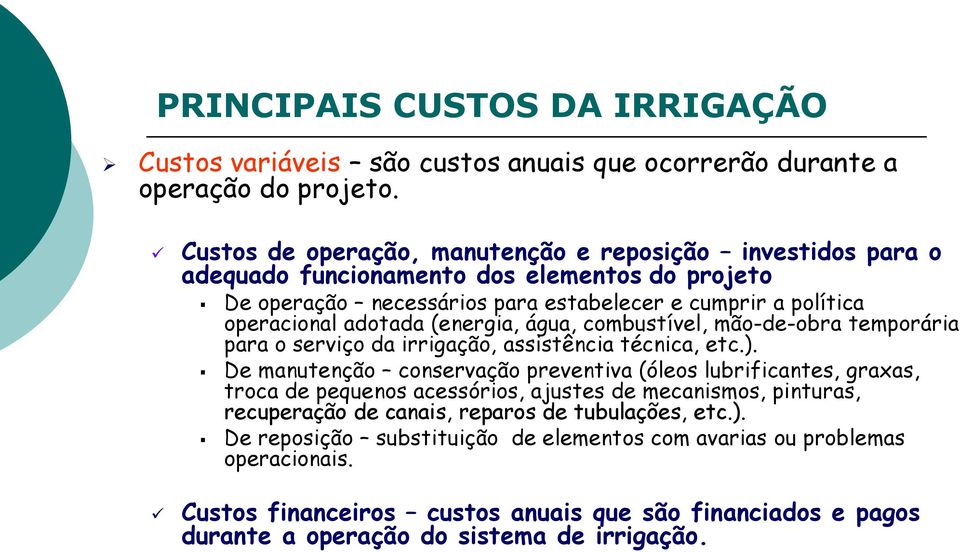 (energia, água, combustível, mão-de-obra temporária para o serviço da irrigação, assistência técnica, etc.).