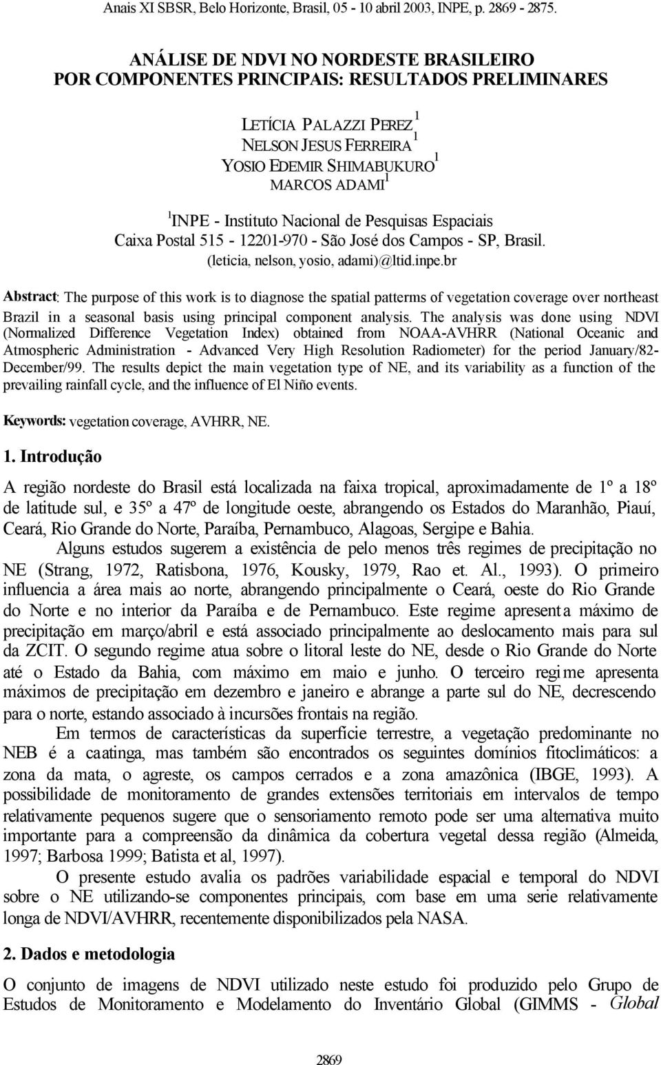 Nacional de Pesquisas Espaciais Caixa Postal 515-1221-97 - São José dos Campos - SP, Brasil. (leticia, nelson, yosio, adami)@ltid.inpe.