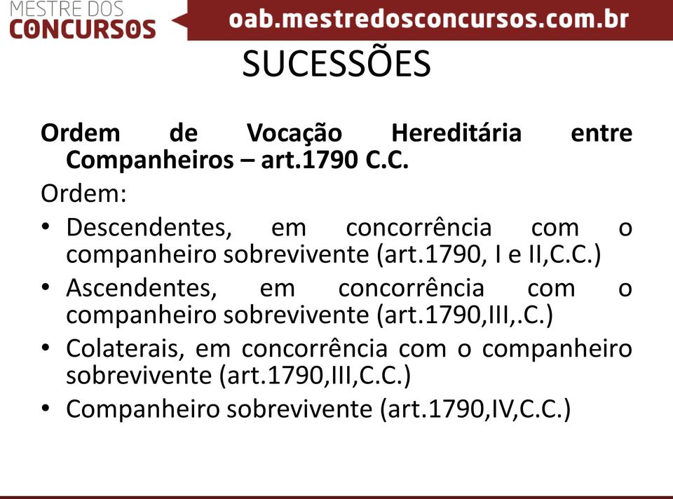 1790,iii,.c.) Colaterais, em concorrência com o companheiro sobrevivente (art.1790,iii,c.c.) Companheiro sobrevivente (art.