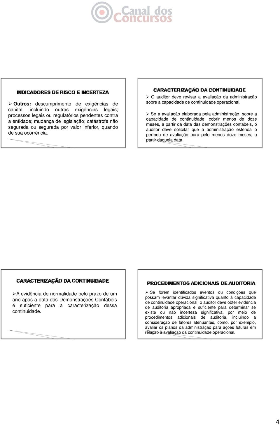 Seaavaliação elaborada pela administração, i sobre a capacidade de continuidade, cobrir menos de doze meses, a partir da data das demonstrações contábeis, o auditor deve solicitar que a administração