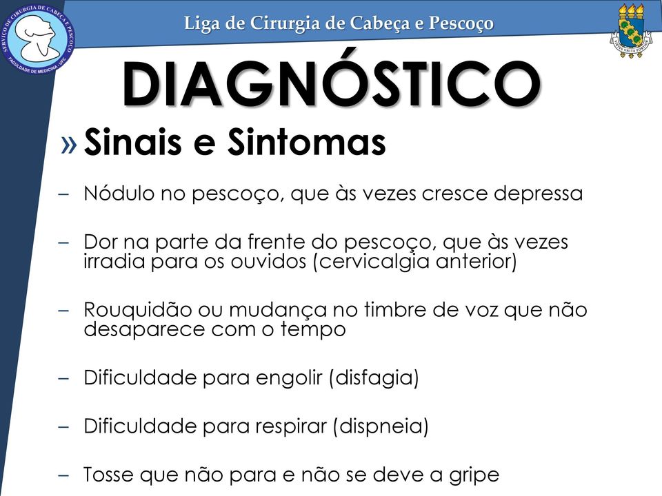 Rouquidão ou mudança no timbre de voz que não desaparece com o tempo Dificuldade para